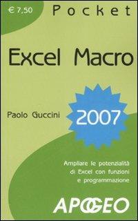Excel macro 2007 - Paolo Guccini - Libro Apogeo 2009, Pocket | Libraccio.it