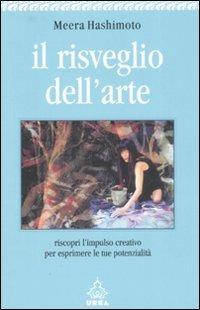 Il risveglio dell'arte. Riscopri l'impulso creativo per esprimere le tue potenzialità - Meera Hashimoto - Libro Apogeo 2008, Urra | Libraccio.it