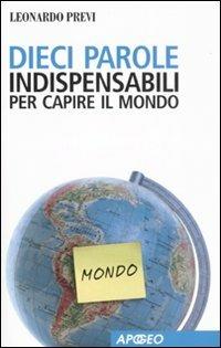 Dieci parole indispensabili per capire il mondo - Leonardo Previ - Libro Apogeo 2008, Apogeo Saggi | Libraccio.it
