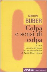 Colpa e sensi di colpa - Martin Buber - Libro Apogeo 2008, Pratiche filosofiche | Libraccio.it