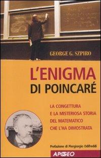 L' enigma di Poincaré. La congettura e la misteriosa storia del matematico che l'ha dimostrata - George G. Szpiro - Libro Apogeo 2008 | Libraccio.it