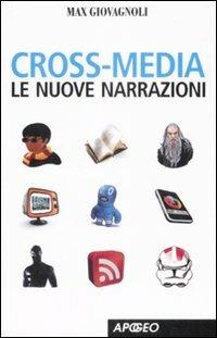 Cross-media. Le nuove narrazioni - Max Giovagnoli - Libro Apogeo 2009, Apogeo Saggi | Libraccio.it