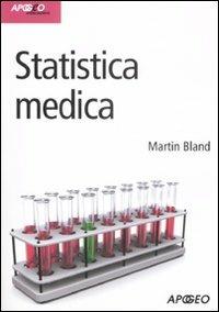 Statistica medica - Martin Bland - Libro Apogeo 2009, Idee & strumenti | Libraccio.it