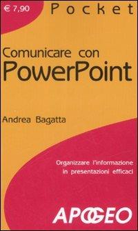 Comunicare con PowerPoint - Andrea Bagatta - Libro Apogeo 2008, Pocket | Libraccio.it