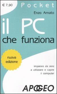 Il pc che funziona - Enzo Amato - Libro Apogeo 2008, Pocket | Libraccio.it