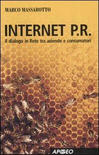 Internet P.R. Dialogo in rete tra aziende e consumatori - Marco Massarotto - Libro Apogeo 2008, Apogeo Saggi | Libraccio.it