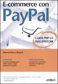 E-commerce con Paypal. Guida completa per lo sviluppatore - Massimiliano Bigatti - Libro Apogeo 2008, Guida completa | Libraccio.it