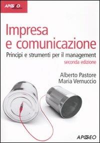 Impresa e comunicazione. Principi e strumenti per il management - Alberto Pastore, Maria Vernuccio - Libro Apogeo 2008, Idee & strumenti | Libraccio.it