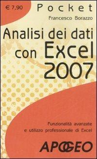 Analisi dei dati con Excel 2007. Funzionalità avanzate e utilizzo professionale di Excel - Francesco Borazzo - Libro Apogeo 2008, Pocket | Libraccio.it