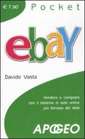 EBay. Vendere e comprare con il sistema di aste online più famoso del Web