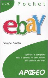 EBay. Vendere e comprare con il sistema di aste online più famoso del Web - Davide Vasta - Libro Apogeo 2008, Pocket | Libraccio.it