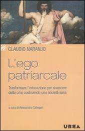 L'ego patriarcale. Trasformare l'educazione per rinascere dalla crisi costruendo una società sana