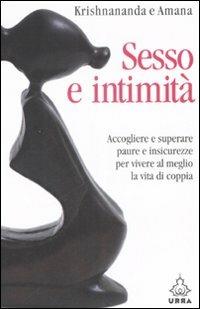 Sesso e intimità. Accogliere e superare paure e insicurezze per vivere al meglio la vita di coppia - Krishnananda, Amana - Libro Apogeo 2008, Urra | Libraccio.it