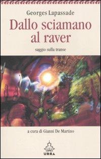 Dallo sciamano al raver. Saggio sulla transe - Georges Lapassade - Libro Apogeo 2008, Urra | Libraccio.it