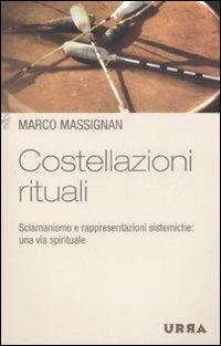 Costellazioni rituali. Sciamanismo e rappresentazioni sistemiche: una via spirituale - Marco Massignan - Libro Apogeo 2009, Urra | Libraccio.it