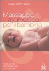 Massaggio ayurvedico per il bambino. Accogli tuo figlio, trasmettigli sicurezza e fallo stare bene