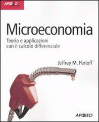 Microeconomia. Teoria e applicazioni con il calcolo differenziale - Jeffrey M. Perloff - Libro Apogeo 2009, Idee & strumenti | Libraccio.it