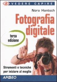 Fotografia digitale - Nora Hantsch - Libro Apogeo 2008 | Libraccio.it