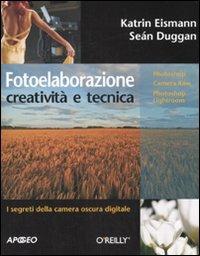 Fotoelaborazione: creatività e tecnica. Ediz. illustrata - Katrin Eismann, Seàn Duggan - Libro Apogeo 2008 | Libraccio.it