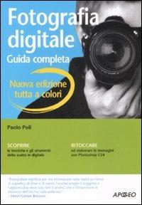 Fotografia digitale. Guida completa. Ediz. illustrata - Paolo Poli - Libro Apogeo 2009, Guida completa | Libraccio.it