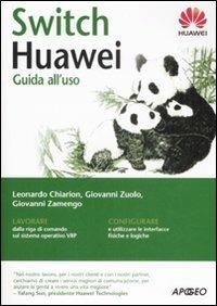 Switch Huawei. Guida all'uso - Leonardo Chiarion, Giovanni Zuolo, Giovanni Zamengo - Libro Apogeo 2009, Guida completa | Libraccio.it