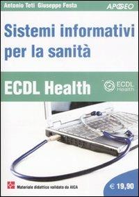 ECDL Health. Sistemi informativi per la sanità - Antonio Teti, Giuseppe Festa - Libro Apogeo 2009 | Libraccio.it