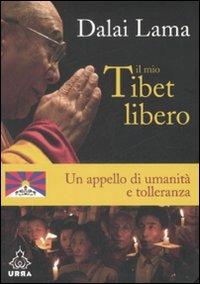 Il mio Tibet libero. Un appello di umanità e tolleranza - Gyatso Tenzin (Dalai Lama) - Libro Apogeo 2008, Urra | Libraccio.it