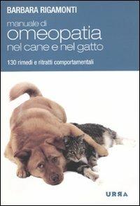 Manuale di omeopatia nel cane e nel gatto. 130 rimedi e ritratti comportamentali - Barbara Rigamonti - Libro Apogeo 2009, Urra | Libraccio.it