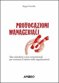 Provocazioni manageriali - Beppe Carrella - Libro Apogeo 2008 | Libraccio.it