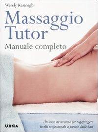 Massaggio tutor. Manuale completo - Wendy Kavanagh - Libro Apogeo 2010, Urra | Libraccio.it