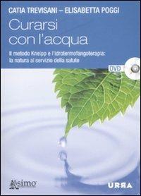 Curarsi con l'acqua. Il metodo Kneipp e l'idrotermofangoterapia: la natura al servizio della salute. Con DVD - Catia Trevisani, Elisabetta Poggi - Libro Apogeo 2009, Urra | Libraccio.it