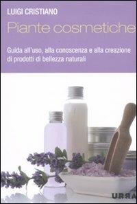 Piante cosmetiche. Guida all'uso, alla conoscenza e alla creazione di prodotti di bellezza naturali. Ediz. illustrata - Luigi Cristiano - Libro Apogeo 2011, Urra | Libraccio.it