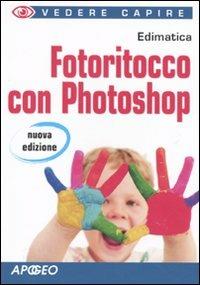 Fotoritocco con Photoshop  - Libro Apogeo 2009, Vedere e capire | Libraccio.it