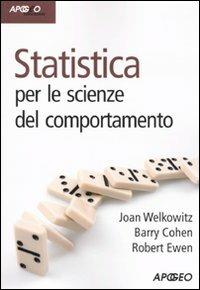 Statistica per le scienze del comportamento - Joan Welkowitz, Barry Cohen, Robert Ewen - Libro Apogeo 2009, Idee & strumenti | Libraccio.it