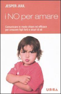 I no per amare. Una risposta amorevole e necessaria alla crescita di tuo figlio - Jesper Juul - Libro Apogeo 2009, Urra | Libraccio.it