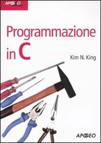 Programmazione in C - Kim N. King - Libro Apogeo 2009, Idee & strumenti | Libraccio.it