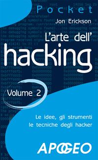 L'arte dell'hacking. Vol. 2 - Jon Erickson - Libro Apogeo 2009, Pocket | Libraccio.it