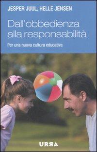Dall'obbedienza alla responsabilità. Per una nuova cultura educativa - Jesper Juul, Helle Jensen - Libro Apogeo 2010, Urra | Libraccio.it