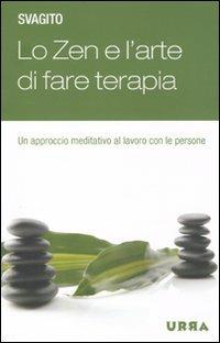Lo zen e l'arte di fare terapia. Un approccio meditativo al lavoro con le persone - Svagito Liebermeister - Libro Apogeo 2009, Urra | Libraccio.it