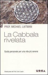 La cabbala rivelata. Guida personale per una vita più serena - Michael Laitman - Libro Apogeo 2010, Urra | Libraccio.it