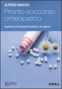Pronto soccorso omeopatico. Repertorio di omeopatia familiare e di urgenza - Alfredo Mandice - Libro Apogeo 2009, Urra | Libraccio.it