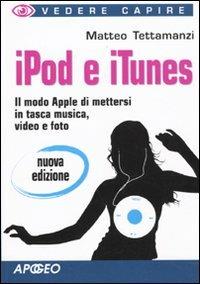 IPod e iTunes - Matteo Tettamanzi - Libro Apogeo 2009, Vedere e capire | Libraccio.it