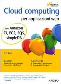 Cloud computing per applicazioni web - Jeff Barr - Libro Apogeo 2010, Guida completa | Libraccio.it