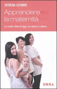 Apprendere la maternità. Le nuove sfide di oggi, tra natura e cultura - Verena Schmid - Libro Apogeo 2009, Urra | Libraccio.it