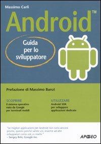 Android. Guida per lo sviluppatore - Massimo Carli - Libro Apogeo 2010, Guida completa | Libraccio.it