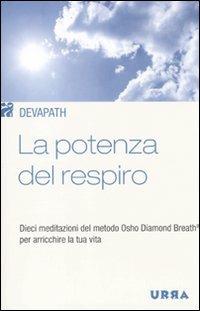 La potenza del respiro. Dieci meditazioni del metodo Osho Diamond Breath® per arricchire la tua vita - Devapath - Libro Apogeo 2009, Urra | Libraccio.it