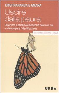 Uscire dalla paura. Osservare il bambino emozionale dentro di noi e interrompere l'identificazione - Krishnananda, Amana - Libro Apogeo 2010, Urra | Libraccio.it