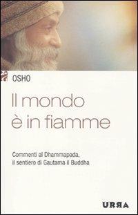 Il mondo è in fiamme. Commenti al Dhammapada, il sentiero di Gautama il Buddha. Vol. 5 - Osho - Libro Apogeo 2009, Urra | Libraccio.it