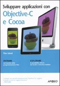 Sviluppare applicazioni con Objective-C e Cocoa - Tim Isted - Libro Apogeo 2009, Guida completa | Libraccio.it
