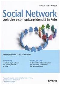 Social network. Costruire e comunicare identità in rete - Marco Massarotto - Libro Apogeo 2009, Guida completa | Libraccio.it